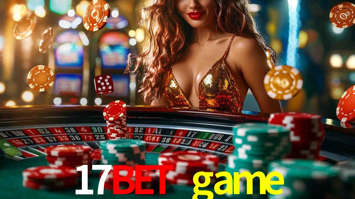 Explore as vantagens do 17bet game: serviço profissional e confiabilidade